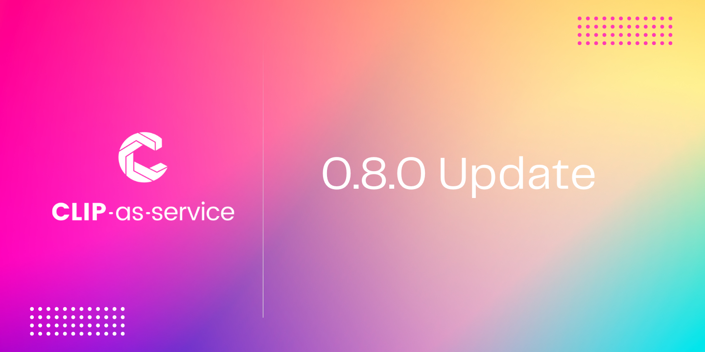 Colorful banner with "CLIP-as-service" on the left and "0.8.0 Update" on the right, over a pink to blue gradient background